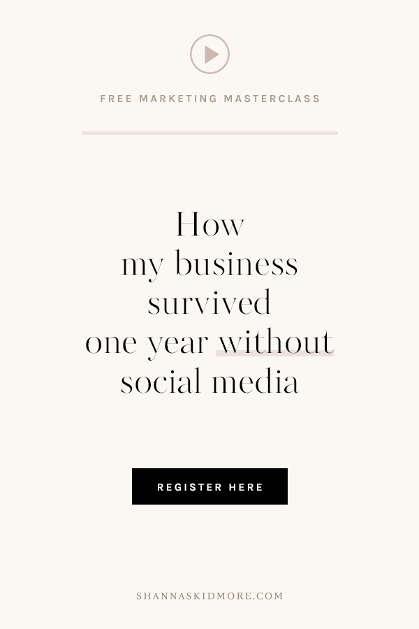How my business survived one year without social media! | If you’re trying to grow a business but struggle from time to time trying to win the social media game, join me on this free LIVE masterclass. I’m sharing it ALL with you! The ups, the downs and all the discoveries in between. | shannaskidmore.com #socialmediafree #marketing #entrepreneur