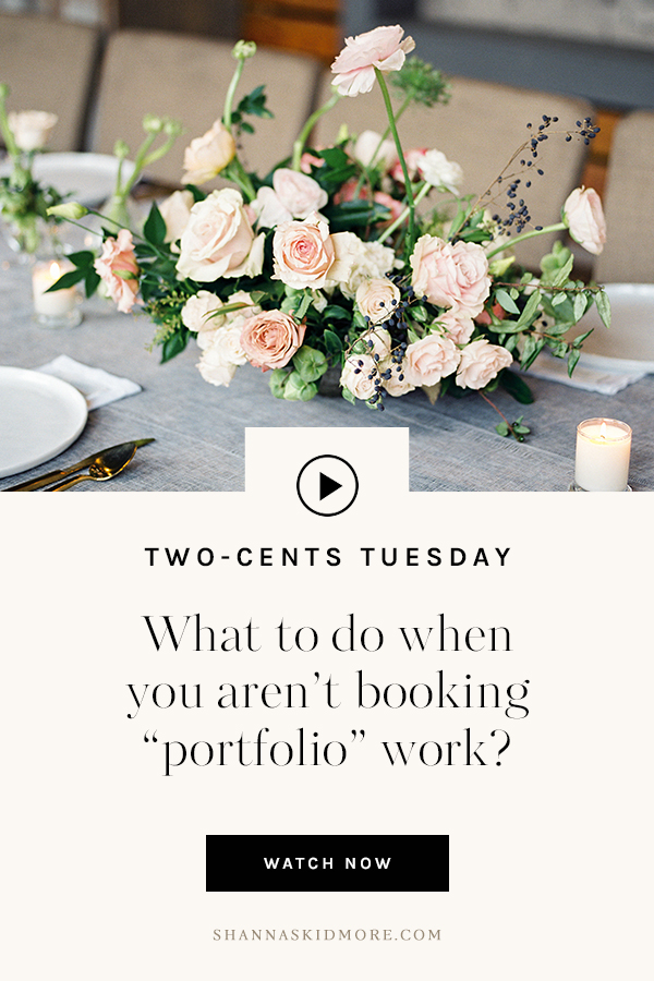 What to do when you aren’t booking “portfolio” work? | Here’s my two-cents on this great question from Robyn! Click here to watch. | shannaskidmore.com #twocentstuesday #booking #idealclient