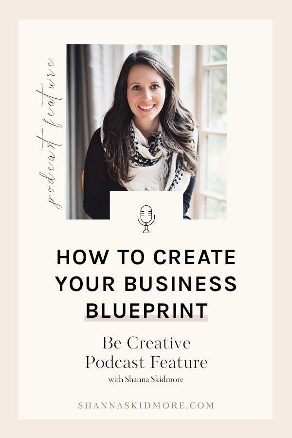 Be Creative Podcast Feature | Create your Business Blueprint and understand your money is the key to your creative freedom. | Shanna Skidmore #theblueprintmodel
