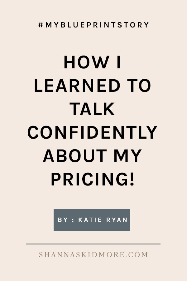How I Learned To Talk Confidently About My Pricing | Shanna Skidmore #myblueprintstory #theblueprintmodel