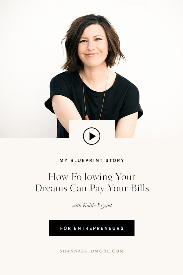 “How I learned that following your dreams can pay your bills.” - Kaitie Bryant | Shanna Skidmore #successstories #myblueprintstory