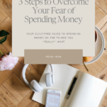 Photo of family budget worksheets with caption "3 Tips to Overcome Your Fear of Spending Money by Shanna Skidmore"