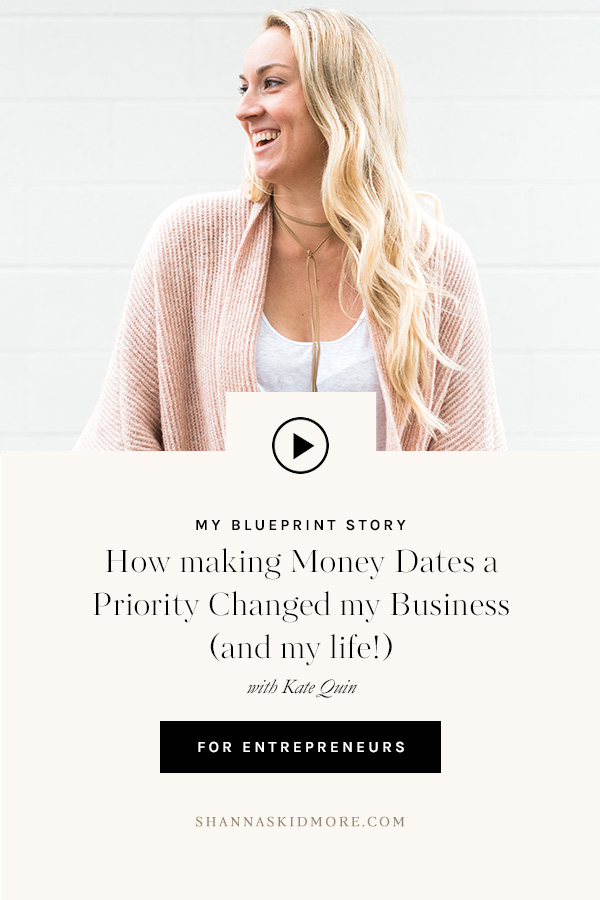 How making money dates a priority changed my business (and my life!) with Kate Quin. | Shanna Skidmore #myblueprintstory #theblueprintmodel #moneydate