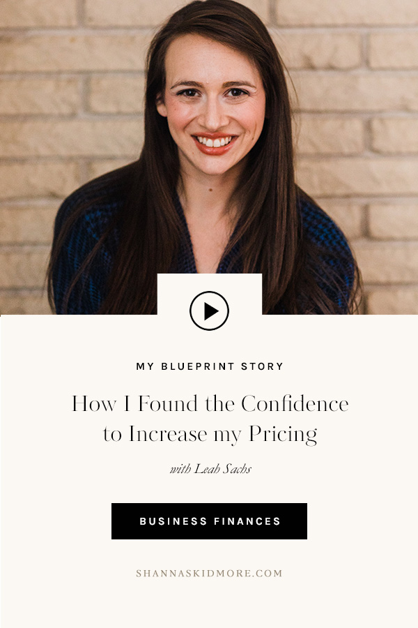 How I found the confidence to increase my pricing as told by Leah Sachs. | Shanna Skidmore #theblueprintmodel #myblueprintstory