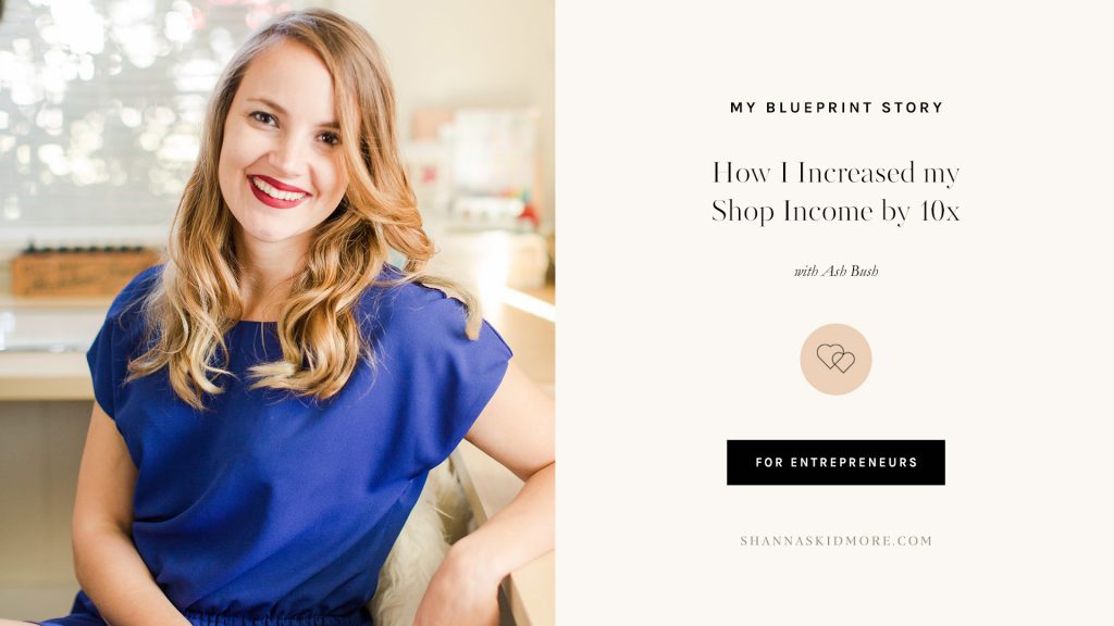 How I increased my shop income 10 times by simply focusing on the right things in my business. A Blueprint Story with Ash Bush. | Shanna Skidmore #theblueprintmodel #business #entrepreneur