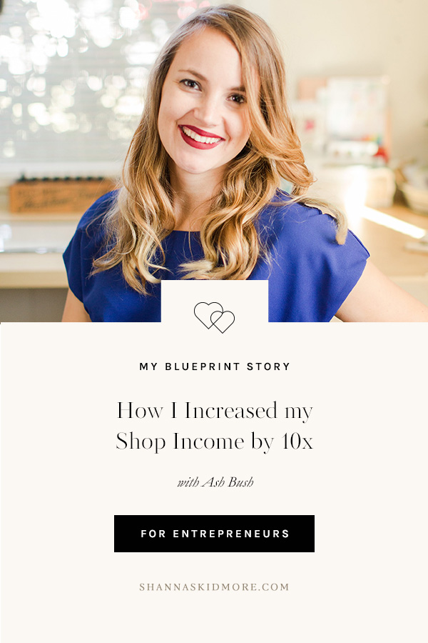 How I increased my shop income 10 times by simply focusing on the right things in my business. A Blueprint Story with Ash Bush. | Shanna Skidmore #theblueprintmodel #business #entrepreneur