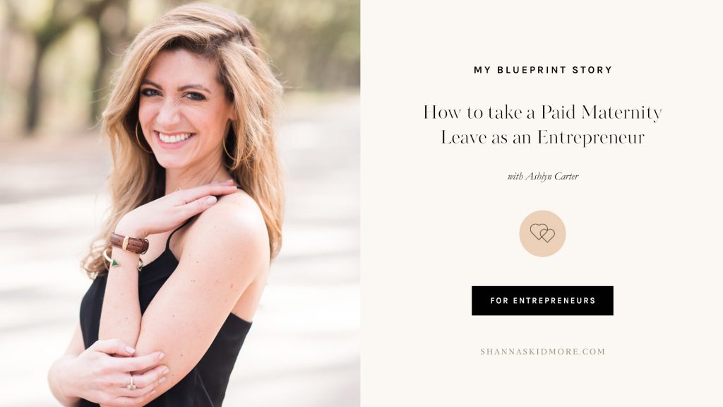 How to take a paid maternity leave as an entrepreneur. A Blueprint Story with Ashlyn Carter. | Shanna Skidmore #myblueprintstory #theblueprintmodel #entrepreneur