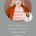 Image of D'Arcy Benincosa with Caption: From Povery to a Million-Dollar Business
