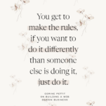 Tan Floral Background with Quote: You get to make the rules, if you want to do it differently than someone else is doing it, just do it.