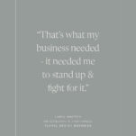 Gray Background with Quote from Linda Whitten: That’s what my business needed - it needed me to stand up & fight for it.