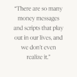 Tan Background with Caption: There are so many money messages and scripts that play out in our lives and we don't even realize it.
