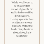 Tan Background with Caption: While we all want to be in a constant season of growth, the reality is there will be down seasons. Having a plan for how to adjust my money goals and marketing has kept my business afloat through the hard times.