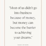 Quote on Tan Background with Caption: Most of us didn't go into business because of money but money can become the barrier to achieving your dreams.