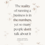Floral Background with quote: The reality of running a business is in the numbers, yet so many people don’t talk about it. Sarah Rafferty, Cyanotype Artist
