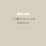Tan background with Caption: Creating Your Own Dream Job with Torrance Hart, Founder of Teak and Twine