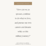 Tan Background with caption “How can we, as spouses, continue to do what we love, and pursue our own careers and dreams while on this military journey?” - Monica Fullerton of Spouse-ly