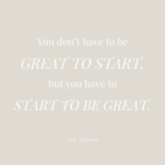 Tan Background with quote “You don’t have to be great to start, but you have to start to be great.” – Zig Ziglar