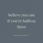 Blue background with quote “Believe you can and you’re halfway there” – Theodore Roosevelt