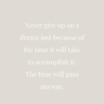 Tan Background with quote “Never give up on a dream just because of the time it will take to accomplish it. The time will pass anyway.” – Earl Nightingale