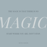 Blue Background with quote "The magic is that there is no magic. Start where you are. Don’t stop.” – Seth Godin
