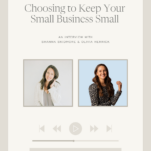 Photos of Shanna Skidmore and Olivia Herrick with caption: Choosing to Keep Your Small Business Small