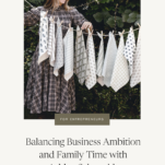 Photo of Ashley Schoenith arranging products for Heirloomed with caption: Balancing Business Ambition and Family Time
