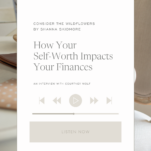 Photo of desk with overlay caption: How Your Self-Worth Impacts Your Finances