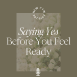 Olive background with caption: Saying Yes Before You Feel Ready