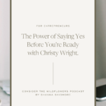 Photo of desk with caption: The Power of Saying Yes Before You're Ready with Christy Wright