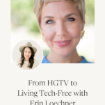 Photo of Erin Loechner and Shanna Skidmore with caption: From HGTV to Living Tech-Free with Erin Loechner