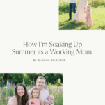 Photo of Shanna Skidmore and family with caption: How I'm Soaking up Summer as a Working Mom