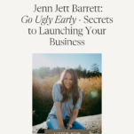 Photo of Jenn Jett Barrett of The Well Summit with caption: Go Ugly Early - Secrets to Launching Your Business